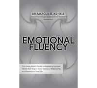 Emotional Fluency: The Young Adult's Guide to Mastering the Inner World That Shapes Every Decision, Relationship, and Direction in Your 20s: 3 (Emotions)