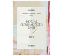 EMOTIONAL GROUTH & MOTIVATION PLANNER: A JOURNEY TO CLARITY, RESILIENCE AND INNER STRENGHT PART I