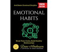 Emotional Habits:: Break Toxic Cycles, Build Healthy Relationships, and Master Emotional Discipline