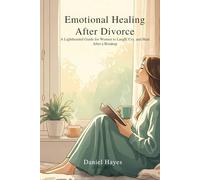 Emotional Healing After Divorce: A Lighthearted Guide for Women to Laugh, Cry, and Heal After a Breakup (Emotional Healing Series for Women)
