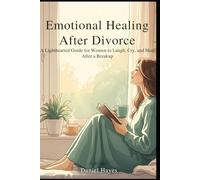 Emotional Healing After Divorce: A Lighthearted Guide for Women to Laugh, Cry, and Heal After a Breakup (Emotional Healing Series for Women)