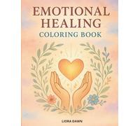 Emotional Healing Coloring Book: Gentle Pages to Calm Anxiety, Soothe Your Heart & Reconnect with Yourself