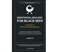 Emotional Healing for Black Men: A Journey to Self-Love and Acceptance (Healing Black Kings)