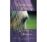 Emotional Healing For Horses & Ponies [Idioma Inglés]