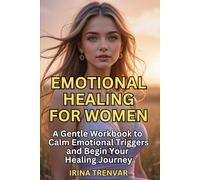 Emotional Healing for Women: A Healing Workbook for Women to Manage Anxiety, Heal Trauma, and Reclaim Inner Strength with Mindfulness (Self Love Books for Women)