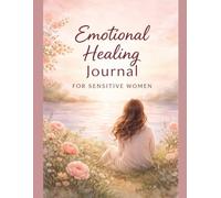 Emotional Healing Journal for Sensitive Women: A 30-Day Guided Journey of Self-Compassion, Boundaries, and Inner Trust