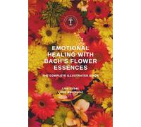Emotional Healing With Bach's Flower Essences: The Complete Illustrated Guide