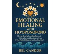 EMOTIONAL HEALING WITH HO'OPONOPONO: How to resolve inner conflicts and achieve personal forgiveness, EVEN if you find it difficult to let go of the past! (hooponopono and hawaiian spirituality)