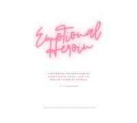 Emotional Heroin: A WORKBOOK FOR SURVIVORS OF NARCISSISTIC ABUSE, FAMILY COURT TRAUMA, AND THE HEALING POWER OF AMIMALS