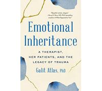 Emotional Inheritance: A Therapist, Her Patients, and the Legacy of Trauma