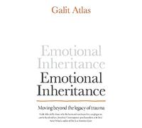 Emotional Inheritance: Moving beyond the legacy of trauma