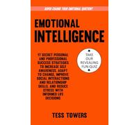 Emotional Intelligence: 17 Secret Personal and Professional Success Strategies to Increase Self Awareness, Adapt to Change, Improve Social Interactions and Relationship Skills, and Reduce Stress