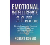 Emotional Intelligence 2.0 for Real Life: How to understand emotions, influence people