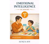 Emotional Intelligence Academy: Age 7: A Parent-Guided Emotional Intelligence Curriculum