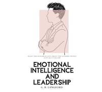 Emotional Intelligence and Leadership: What the Research Says About the Leaders People Actually Follow (The Emotional Intelligence Science Series)