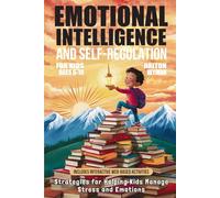 Emotional Intelligence and Self-Regulation for Kids Ages 6-10: Strategies for Helping Kids Manage Stress and Emotions includes interactive Web-based Activities
