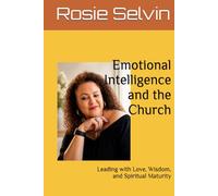 Emotional Intelligence and the Church: Leading with Love, Wisdom, and Spiritual Maturity