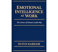 Emotional Intelligence at Work: The Future of Human Leadership (Life and Society)