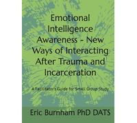 Emotional Intelligence Awareness - New Ways of Interacting After Trauma and Incarceration: A Facilitator's Guide for Small Group Study
