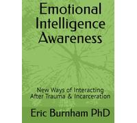 Emotional Intelligence Awareness: New Ways of Interacting After Trauma & Incarceration