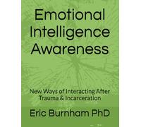 Emotional Intelligence Awareness: New Ways of Interacting After Trauma & Incarceration