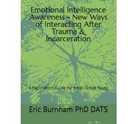 Emotional Intelligence Awareness - New Ways of Interacting After Trauma & Incarceration: A Facilitator's Guide for Small Group Study