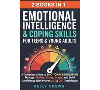 Emotional Intelligence & Coping Skills for Teens & Young Adults (2-in-1): A Complete Guide to EMOTIONAL REGULATION. Manage Anxiety, Stress, Anger & ... Life Skills for Teens & Young Adults)