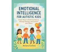 Emotional Intelligence for Autistic Kids: Simple Ways to Build Confidence, Manage Feelings, and Connect with Others