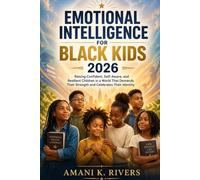 Emotional Intelligence for Black Kids 2026: Raising Confident, Self-Aware, and Resilient Children in a World That Demands Their Strength and Celebrates Their Identity
