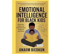 Emotional Intelligence for Black Kids: Raising Black Children with Emotional Strength and Social Smarts
