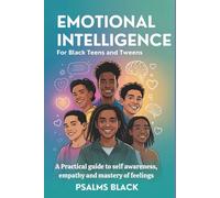 Emotional Intelligence for Black Teens and Tweens: A Practical guide to self-awareness, empathy and mastery of Feelings