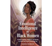 Emotional Intelligence For Black Women: A Guide to Healing, Confidence, and Thriving in a World That Doesn't Always See You