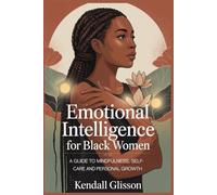 Emotional intelligence for black women: A Guide to Mindfulness, Self-Care, and Personal Growth
