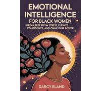 Emotional Intelligence for Black Women: Break Free from Stress, Elevate Confidence, and Own Your Power