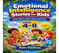 EMOTIONAL INTELLIGENCE FOR KIDS: Simple Stories to Help Children Understand Feelings, Build Confidence, and Develop Kindness.