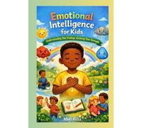 Emotional Intelligence for Kids: Understanding Your Feelings. Growing Your Strength.