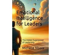 Emotional Intelligence for Leaders: The Hidden Superpower of Leadership