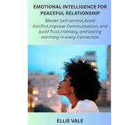 Emotional Intelligence For Peaceful Relationship: Master self-control, Avoid conflict, improve communication, and build Trust, Intimacy, and lasting harmony in every connection.