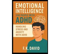 Emotional Intelligence for People with ADHD: (Handling Stress and Anxiety with ADHD)