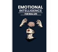 Emotional Intelligence for Real Life: Not Corporate, Not Theoretical Practical Human Skills for Daily Life