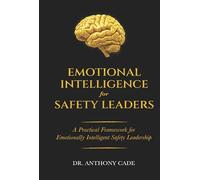 Emotional Intelligence for Safety Leaders: A Practical Framework for Emotionally Intelligent Safety Leadership