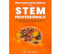 Emotional Intelligence for STEM Professionals: A practical guide that helps you lead, innovate, and optimize your impact in STEM