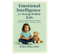 Emotional Intelligence for Strong Willed Kids: A Guide to Help Kids Manage Feelings, Make Better Choices, and Thrive Socially
