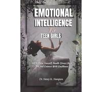 Emotional Intelligence For Teen Girls: Get to Know Yourself, Handle Stress Like a Pro, and Connect With Confidence (Understanding human emotions)