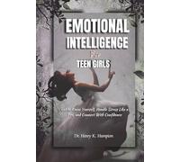 Emotional Intelligence For Teen Girls: Get to Know Yourself, Handle Stress Like a Pro, and Connect With Confidence (Understanding human emotions)