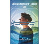 Emotional Intelligence for Teens with ADHD: How to Stay Calm, Make Smart Choices, and Feel in Control