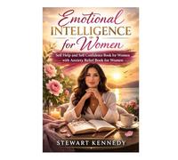 Emotional Intelligence for Women: Self Help and Self Confidence Book for Women with Anxiety Relief book for Women (Everyday Transformation Series)