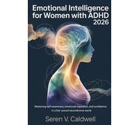 Emotional Intelligence for Women with ADHD 2026: Mastering Self-Awareness, Emotional Regulation, and Confidence in a Fast-Paced Neurodiverse World