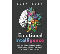 Emotional Intelligence: How to Master Relationships, Raise Your EQ, and Develop Strong Social Skills (Emotional Mastery)