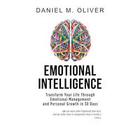Emotional Intelligence: How to Transform Your Life Through Emotional Management and Personal Growth in 30 Day